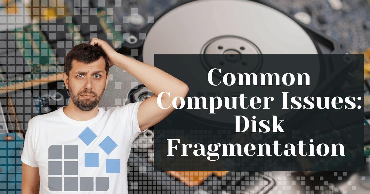 Common Computer Issues Disk Fragmentation 