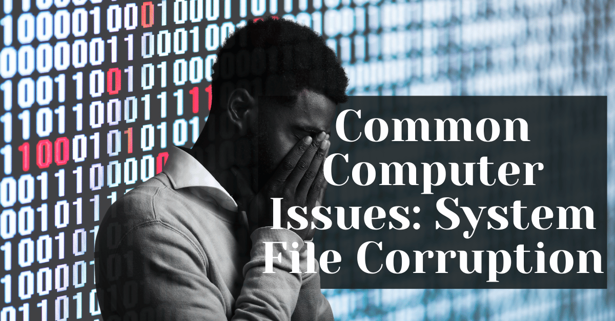 Common Computer Issues System File Corruption