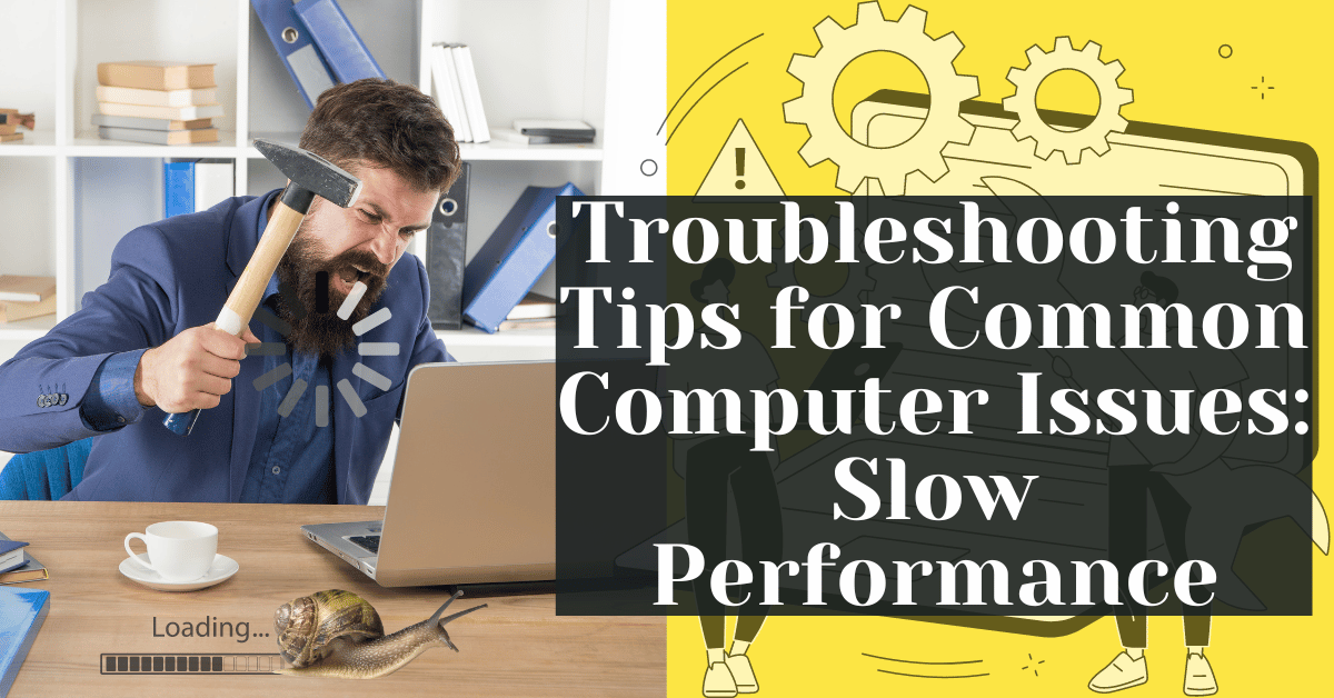 Troubleshooting Tips for Common Computer Issues: Slow Performance